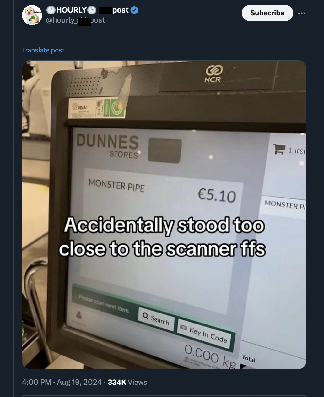 stood too close to the scanner - Hourly post post Translate post Mic Dunnes Stores Ncr Subscribe 1 iter Monster Pipe 5.10 Monster P Accidentally stood too close to the scanner ffs Q Search Key In Code 0.000 kg Views